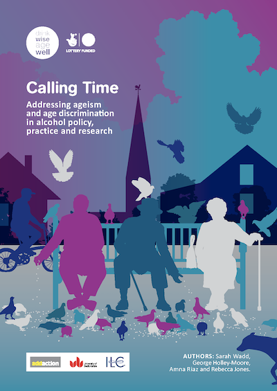 Calling Time: Addressing ageism and age discrimination in alcohol policy, practice and research